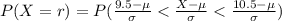 P(X = r ) =  P( \frac{9.5 -  \mu }{\sigma }  <  \frac{X - \mu }{\sigma }  <  \frac{10.5 - \mu}{\sigma }  )