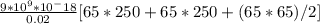 \frac{9*10^9* 10^-18}{0.02} [ 65*250 + 65*250 + (65*65)/2 ]