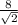 \frac{8}{\sqrt{2} }