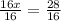 \frac{16x}{16}  =  \frac{28}{16}