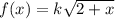 f(x)=k\sqrt{2+x}