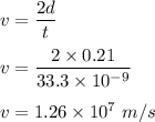 v=\dfrac{2d}{t}\\\\v=\dfrac{2\times 0.21}{33.3\times 10^{-9}}\\\\v=1.26\times 10^7\ m/s