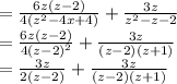 =\frac{6z(z-2)}{4(z^2-4x+4)}+\frac{3z}{z^2-z-2}\\=\frac{6z(z-2)}{4(z-2)^2}+\frac{3z}{(z-2)(z+1)}\\=\frac{3z}{2(z-2)}+\frac{3z}{(z-2)(z+1)}