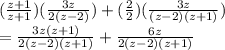 (\frac{z+1}{z+1} )(\frac{3z}{2(z-2)})+(\frac{2}{2})(\frac{3z}{(z-2)(z+1)})\\=\frac{3z(z+1)}{2(z-2)(z+1)}+\frac{6z}{2(z-2)(z+1)}  \\