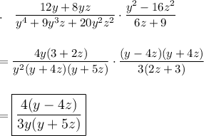 .\quad \dfrac{12y+8yz}{y^4+9y^3z+20y^2z^2}\cdot \dfrac{y^2-16z^2}{6z+9}\\\\\\=\dfrac{4y(3+2z)}{y^2(y+4z)(y+5z)}\cdot \dfrac{(y-4z)(y+4z)}{3(2z+3)}\\\\\\=\large\boxed{\dfrac{4(y-4z)}{3y(y+5z)}}