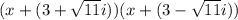 (x+(3+\sqrt{11}i)) (x+(3-\sqrt{11}i))