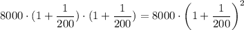 8000\cdot (1+ \dfrac{1}{200})\cdot (1+ \dfrac{1}{200})=8000\cdot \left(1+ \dfrac{1}{200}\right)^2