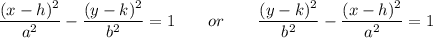 \dfrac{(x-h)^2}{a^2}-\dfrac{(y-k)^2}{b^2}=1\qquad or\qquad \dfrac{(y-k)^2}{b^2}-\dfrac{(x-h)^2}{a^2}=1
