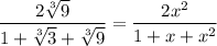 \dfrac{2\sqrt[3]{9}}{1+\sqrt[3]{3}+\sqrt[3]{9}}=\dfrac{2x^2}{1+x+x^2}