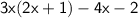 \mathsf{3x(2x + 1) - 4x - 2}