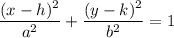 \dfrac{(x-h)^2}{a^2}+\dfrac{(y-k)^2}{b^2}=1
