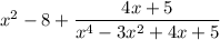 x^2-8+\dfrac{4x+5}{x^4-3x^2+4x+5}
