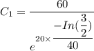 C_1 = \dfrac{60}{e^{20 \times  \dfrac{-In(\dfrac{3}{2})}{40}}}