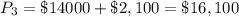 P_3 = \$14000+\$2,100 =\$16,100