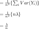 =\frac{1}{n^2}\{\sum_{i}^{}Var(Y_i)\}\\\\=\frac{1}{n^2}\{ n \lambda \}\\\\=\frac{\lambda }{n}\\