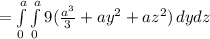 = \int\limits^a_0 \int\limits^a_0 {9(\frac{a^3}{3}+ay^2+az^2 )} \, dydz