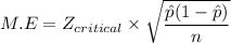 M.E =Z_{critical} \times \sqrt{\dfrac{\hat p (1- \hat p)}{n}}