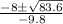 \begin{array}{*{20}c}{\frac{{ - 8 \pm \sqrt {83.6} }}{{-9.8}}} \end{array}