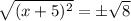\sqrt{(x+5)^2} = \±\sqrt{8}