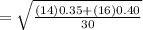 = \sqrt{\frac{(14)0.35+(16)0.40}{30}}