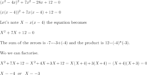 (x^2-4x)^2+7x^2-28x+12=0 \\\\(x(x-4))^2+7x(x-4)+12=0\\\\\text{Let's note }X = x(x-4)\text{ the equation becomes}\\\\X^2+7X+12=0\\\\\text{The sum of the zeroes is -7=-3+(-4) and the product is 12=(-4)*(-3).}\\\\\text{Wo we can factorise.}\\\\X^2+7X+12=X^2+4X+3X+12=X(X+4)+3(X+4)=(X+4)(X+3)=0\\\\X=-4 \ \ or \ \ X=-3