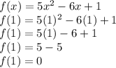 f(x)=5x^{2}-6x+1\\f(1)=5(1)^{2}-6(1)+1\\f(1)=5(1)-6+1\\f(1)=5-5\\f(1)=0