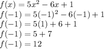 f(x)=5x^{2}-6x+1\\f(-1)=5(-1)^{2} -6(-1)+1\\f(-1)=5(1)+6+1\\f(-1)=5+7\\f(-1)=12