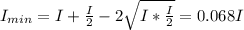 I_{min} = I + \frac{I}{2}  - 2\sqrt{I*\frac{I}{2}} = 0.068I