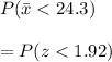P(\bar x < 24.3) \\\\= P(z < 1.92)