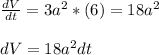 \frac{dV}{dt}=3a^{2}*(6) =18a^{2}  \\\\dV=18a^{2}dt
