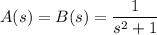 A(s)=B(s)=\dfrac1{s^2+1}