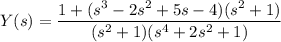 Y(s)=\dfrac{1+(s^3-2s^2+5s-4)(s^2+1)}{(s^2+1)(s^4+2s^2+1)}