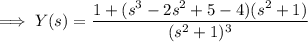 \implies Y(s)=\dfrac{1+(s^3-2s^2+5-4)(s^2+1)}{(s^2+1)^3}