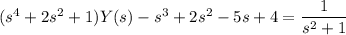 (s^4+2s^2+1)Y(s)-s^3+2s^2-5s+4=\dfrac1{s^2+1}