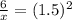 \frac{6}{x} = (1.5)^2