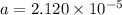 a = 2.120 \times 10^{-5}