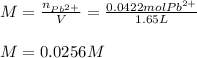 M=\frac{n_{Pb^{2+}}}{V}=\frac{0.0422molPb^{2+}}{1.65L}\\  \\M=0.0256M
