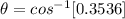 \theta  =  cos^{-1}[0.3536]
