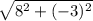 \sqrt{8^{2}+(-3)^2}