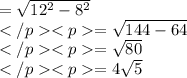 = \sqrt {12^2 - 8^2} \\= \sqrt {144 -64} \\= \sqrt {80} \\= 4\sqrt {5} \\