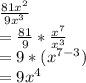 \frac{81x^2}{9x^3}\\=\frac{81}{9}*\frac{x^7}{x^3}  \\=9*(x^{7-3}) \\=9x^4