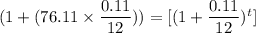 (1+ (76.11  \times  {\dfrac{0.11}{12})) =   [{(1+\dfrac{0.11}{12})^t }]