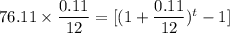 76.11  \times  {\dfrac{0.11}{12} =   [{(1+\dfrac{0.11}{12})^t -1}]