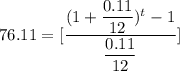 76.11 =   [\dfrac{(1+\dfrac{0.11}{12})^t -1 }{\dfrac{0.11}{12}}]