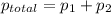 p_{total}=p_1+p_2\\