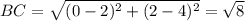 BC = \sqrt{(0-2)^2+(2-4)^2} = \sqrt{8}