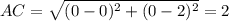 AC= \sqrt{(0-0)^2+(0-2)^2} = 2