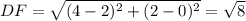 DF= \sqrt{(4-2)^2+(2-0)^2} = \sqrt8