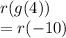 r(g(4))\\=r(-10)