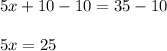 5x + 10 - 10 = 35-10\\\\5x = 25